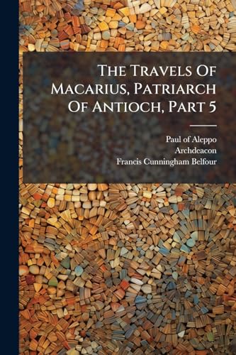 The Travels Of Macarius, Patriarch Of Antioch, Part 5