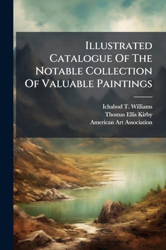 Illustrated Catalogue Of The Notable Collection Of Valuable Paintings