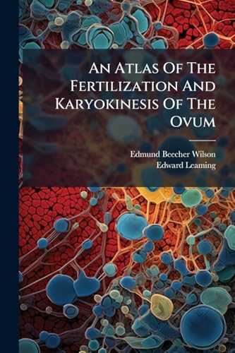 An Atlas Of The Fertilization And Karyokinesis Of The Ovum
