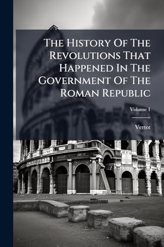 The History Of The Revolutions That Happened In The Government Of The Roman Republic