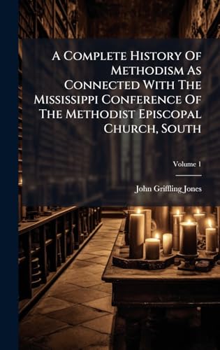 A Complete History Of Methodism As Connected With The Mississippi Conference Of The Methodist Episcopal Church, South