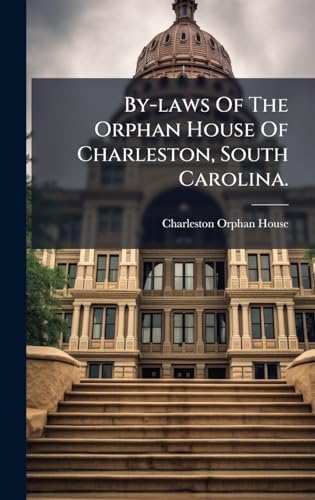 By-laws Of The Orphan House Of Charleston, South Carolina.