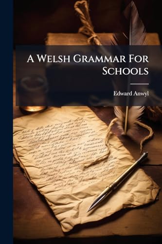 A Welsh Grammar For Schools