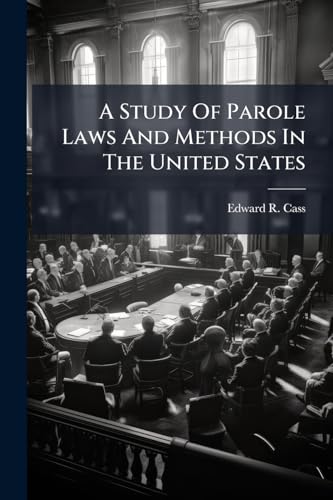 A Study Of Parole Laws And Methods In The United States