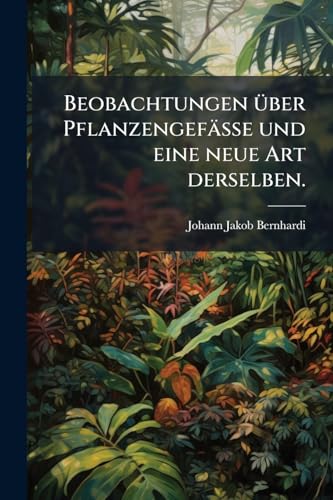 Beobachtungen Ã¼ber PflanzengefÃ¤sse und eine neue Art derselben.