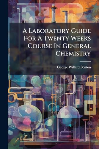 A Laboratory Guide For A Twenty Weeks Course In General Chemistry