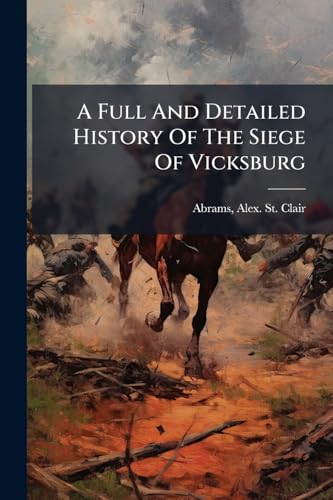 A Full And Detailed History Of The Siege Of Vicksburg