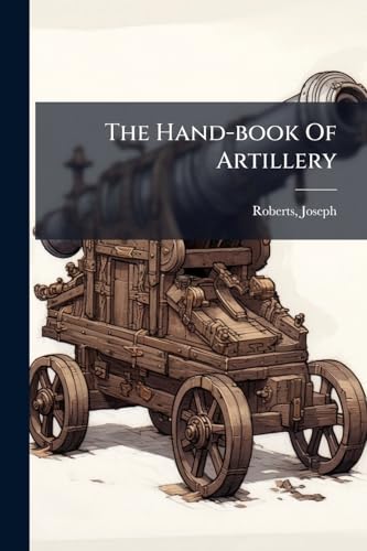 The Hand-book Of Artillery