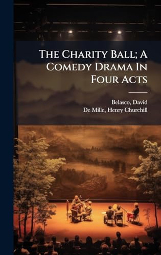 The Charity Ball; A Comedy Drama In Four Acts