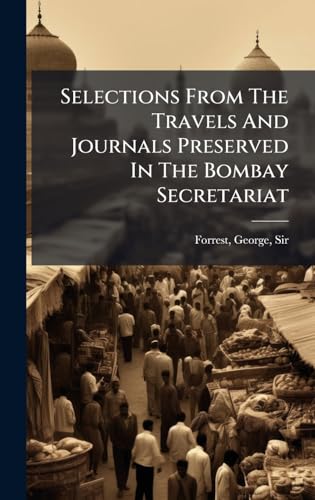 Selections From The Travels And Journals Preserved In The Bombay Secretariat