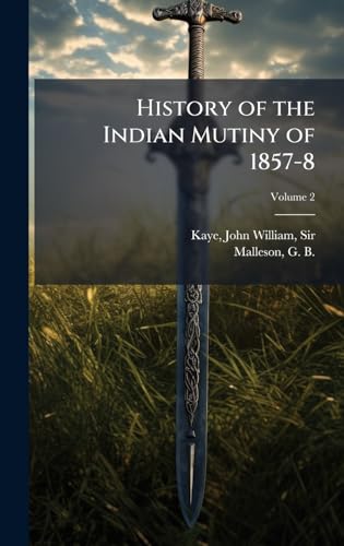 History of the Indian Mutiny of 1857-8