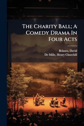The Charity Ball; A Comedy Drama In Four Acts