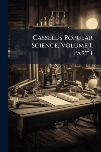 Cassell's Popular Science, Volume 1, Part 1