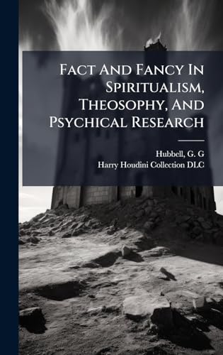 Fact And Fancy In Spiritualism, Theosophy, And Psychical Research