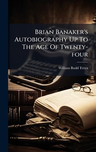 Brian Banaker's Autobiography Up To The Age Of Twenty-four