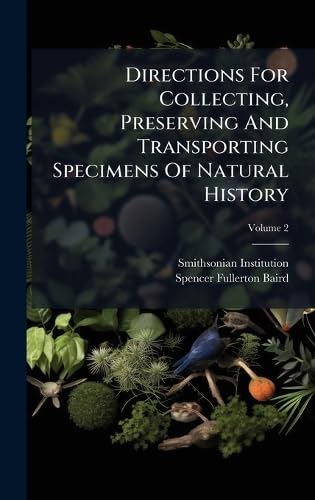 Directions For Collecting, Preserving And Transporting Specimens Of Natural History
