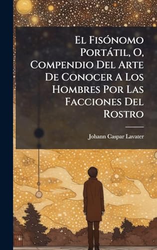 El FisÃ³nomo PortÃ¡til, O, Compendio Del Arte De Conocer A Los Hombres Por Las Facciones Del Rostro