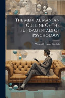 The Mental Man; An Outline Of The Fundamentals Of Psychology