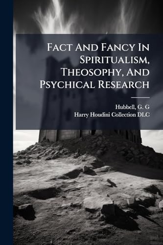 Fact And Fancy In Spiritualism, Theosophy, And Psychical Research