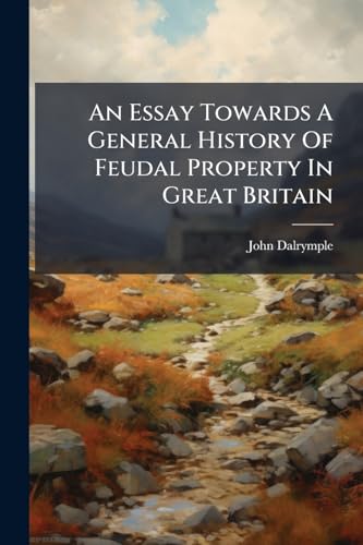 An Essay Towards A General History Of Feudal Property In Great Britain