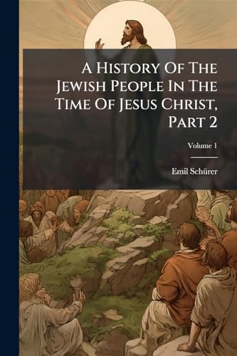 A History Of The Jewish People In The Time Of Jesus Christ, Part 2