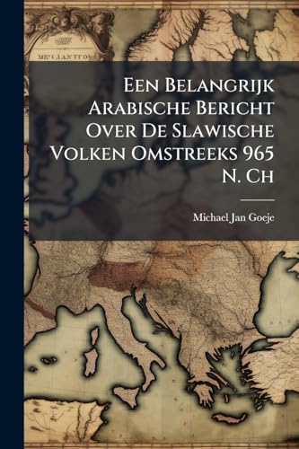 Een Belangrijk Arabische Bericht Over De Slawische Volken Omstreeks 965 N. Ch