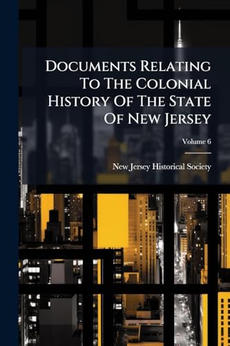 Documents Relating To The Colonial History Of The State Of New Jersey