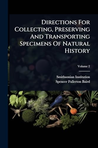 Directions For Collecting, Preserving And Transporting Specimens Of Natural History