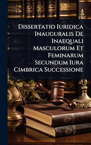 Dissertatio Iuridica Inauguralis De Inaequali Masculorum Et Feminarum Secundum Iura Cimbrica Successione