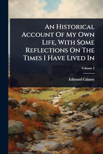 An Historical Account Of My Own Life, With Some Reflections On The Times I Have Lived In