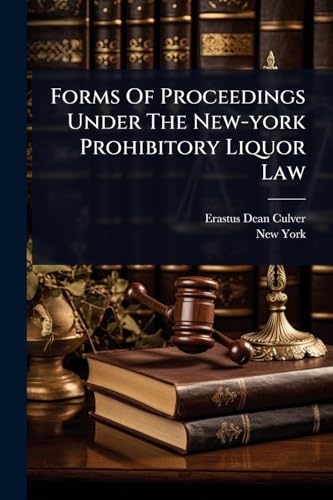 Forms Of Proceedings Under The New-york Prohibitory Liquor Law