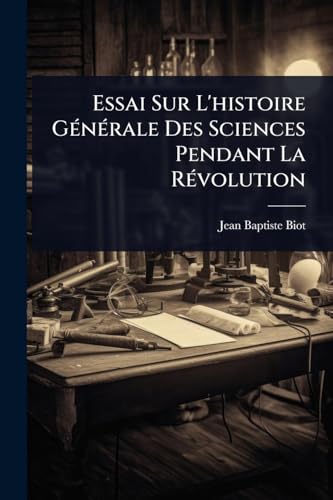 Essai Sur L'histoire GÃ©nÃ©rale Des Sciences Pendant La RÃ©volution
