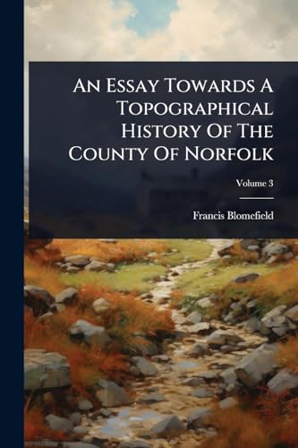 An Essay Towards A Topographical History Of The County Of Norfolk