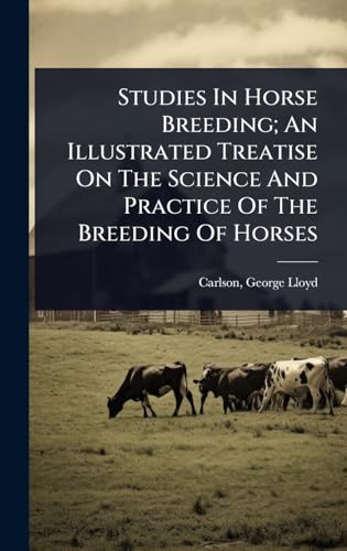 Studies In Horse Breeding; An Illustrated Treatise On The Science And Practice Of The Breeding Of Horses