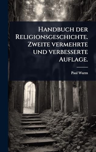 Handbuch der Religionsgeschichte. Zweite vermehrte und verbesserte Auflage.