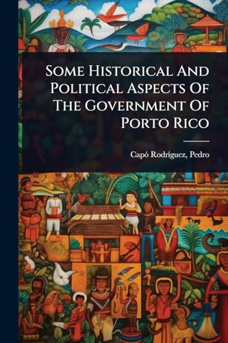 Some Historical And Political Aspects Of The Government Of Porto Rico