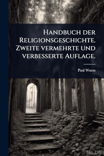 Handbuch der Religionsgeschichte. Zweite vermehrte und verbesserte Auflage.