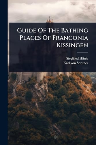 Guide Of The Bathing Places Of Franconia Kissingen