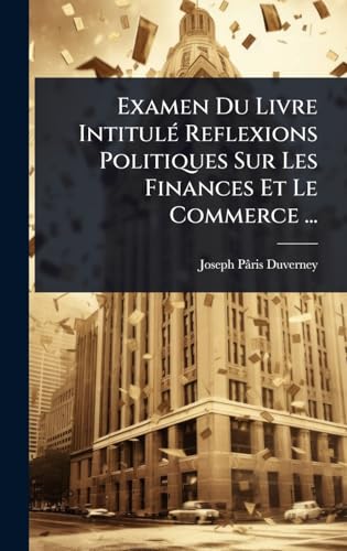 Examen Du Livre IntitulÃ© Reflexions Politiques Sur Les Finances Et Le Commerce ...