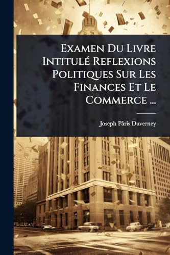Examen Du Livre IntitulÃ© Reflexions Politiques Sur Les Finances Et Le Commerce ...