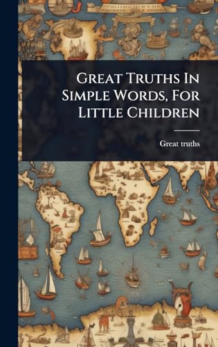 Great Truths In Simple Words, For Little Children