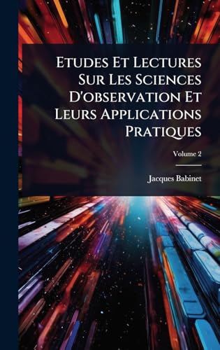 Etudes Et Lectures Sur Les Sciences D'observation Et Leurs Applications Pratiques