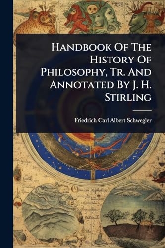 Handbook Of The History Of Philosophy, Tr. And Annotated By J. H. Stirling