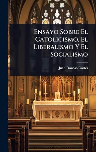 Ensayo Sobre El Catolicismo, El Liberalismo Y El Socialismo