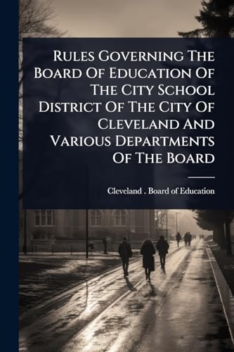Rules Governing The Board Of Education Of The City School District Of The City Of Cleveland And Various Departments Of The Board