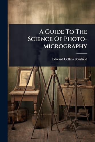 A Guide To The Science Of Photo-micrography