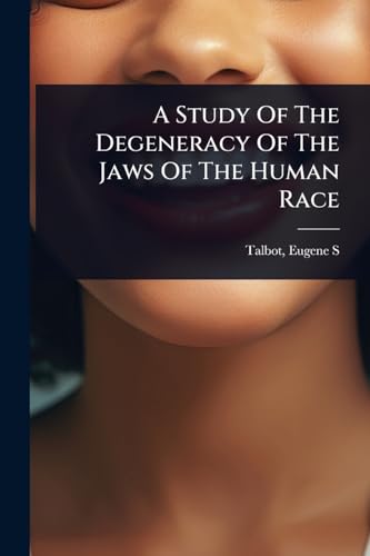 A Study Of The Degeneracy Of The Jaws Of The Human Race