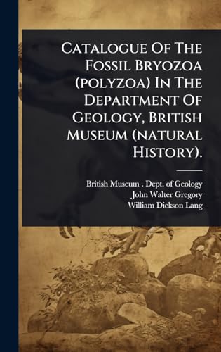 Catalogue Of The Fossil Bryozoa (polyzoa) In The Department Of Geology, British Museum (natural History).