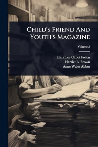 Child's Friend And Youth's Magazine