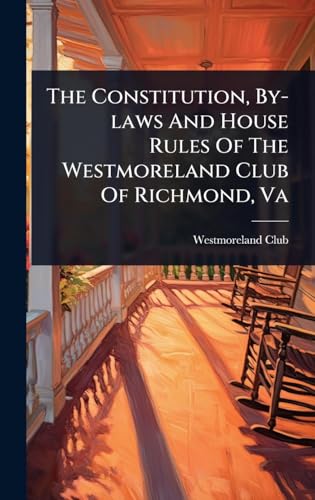 The Constitution, By-laws And House Rules Of The Westmoreland Club Of Richmond, Va